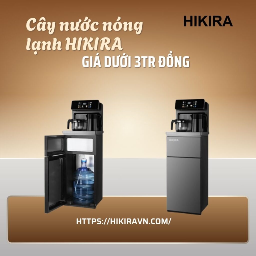Top 5 cây nước nóng lạnh văn phòng đẹp nên mua 1 Cây nước nóng lạnh văn phòng HIKIRA